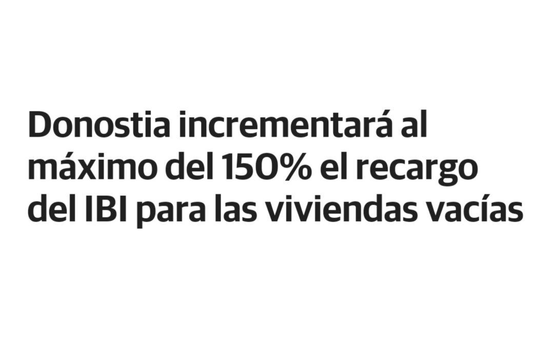 Última hora, Donostia sube el impuesto del ibi para las viviendas vacías. Noticias con mimo asesores inmobiliarios Donosti. www.inmomimo.com